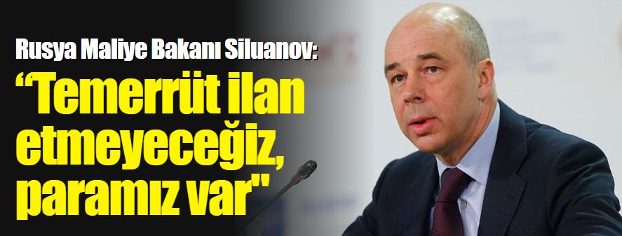 Siluanov: “Temerrüt ilan etmeyeceğiz, paramız var"