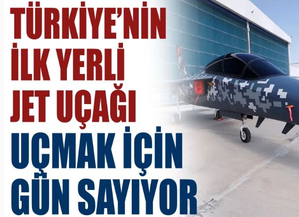 Türkiye'nin ilk yerli jet uçağı uçmak için gün sayıyor