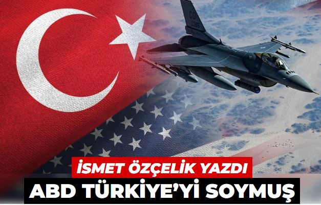 ABD Türkiye’yi soymuş