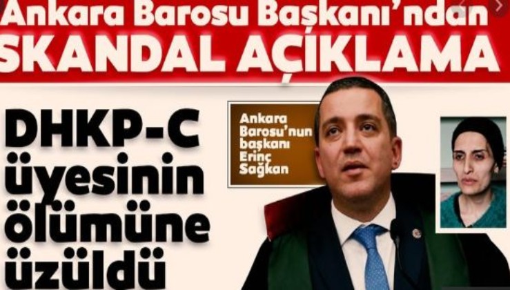 Ankara Barosu Başkanı Erinç Sağkan DHKP-C terör örgütü üyesinin ölümüne üzülmüş!