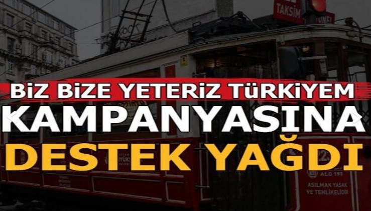 Biz Bize Yeteriz Türkiyem kampanyasına destek yağıyor
