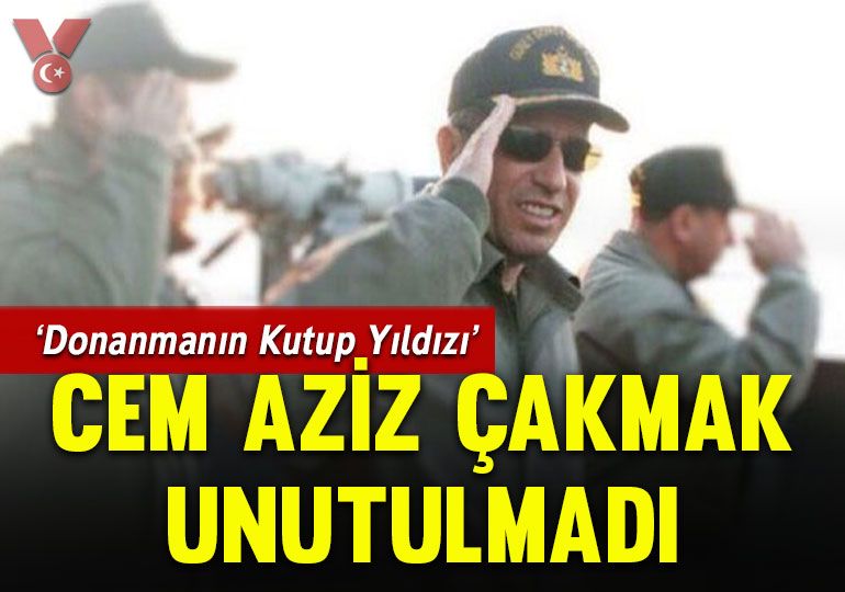 ‘Donanmanın Kutup Yıldızı’ Cem Aziz Çakmak unutulmadı