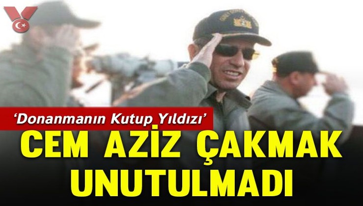 ‘Donanmanın Kutup Yıldızı’ Cem Aziz Çakmak unutulmadı
