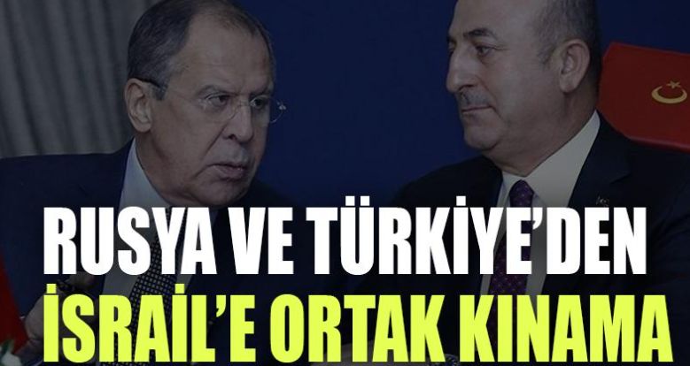 Rusya ve Türkiye'yen İsrail'e ortak kınama