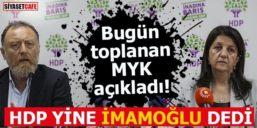 MYK kararı açıklandı: HDP yine İmamoğlu dedi