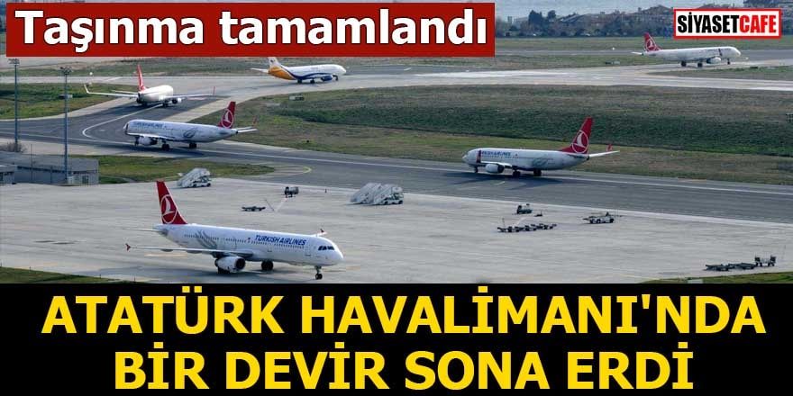 Taşınma tamamlandı Atatürk Havalimanı'nda bir devir sona erdi