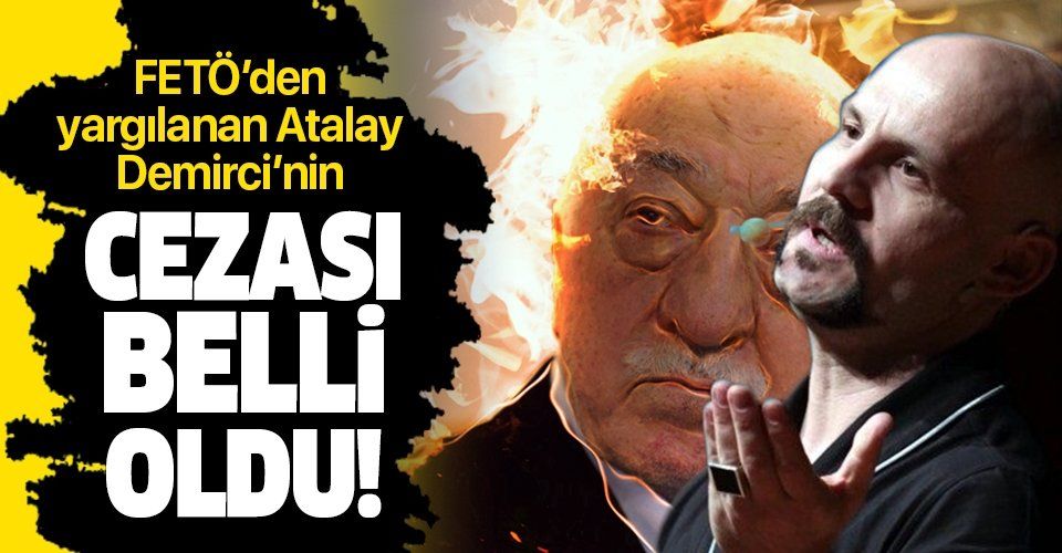 Son dakika: FETÖ'cü Atalay Demirci'ye 5 yıl hapis cezası.