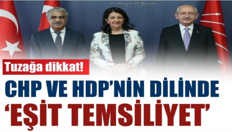 Tuzağa dikkat! CHP ve HDP'nin dilinde 'Eşit Temsiliyet'