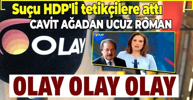 İş insanı Cavit Çağlar, Olay TV’nin kapanmasına işe aldığı HDP'li tetikçilerin neden olduğunu savundu