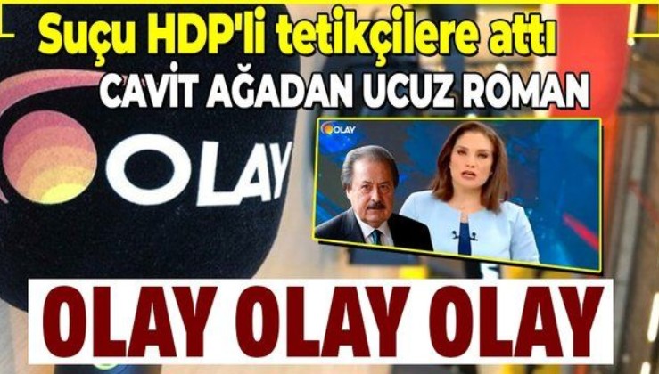İş insanı Cavit Çağlar, Olay TV’nin kapanmasına işe aldığı HDP'li tetikçilerin neden olduğunu savundu