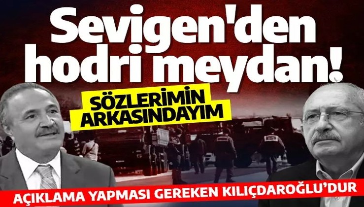 Mehmet Sevigen'den hodri meydan! Açıklama yapması gereken Kılıçdaroğlu’dur