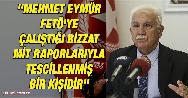 Doğu Perinçek'ten Mehmet Eymür'e yanıt: ''Mehmet Eymür FETÖ'ye çalıştığı bizzat MİT raporlarıyla tescillenmiş bir kişidir''