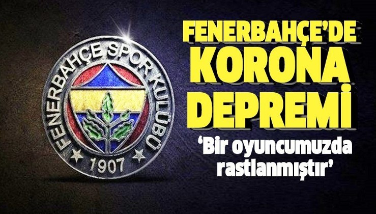 Fenerbahçe'de corona virüs depremi: Bir oyuncuda bulgulara rastlandı