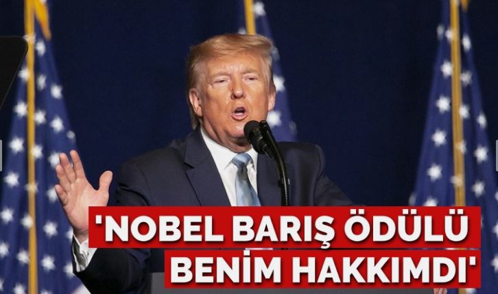 Trump: Nobel Barış Ödülü benim hakkımdı