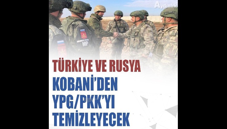 Türkiye ve Rusya Kobani'den YPG/PKK'yı temizleyecek