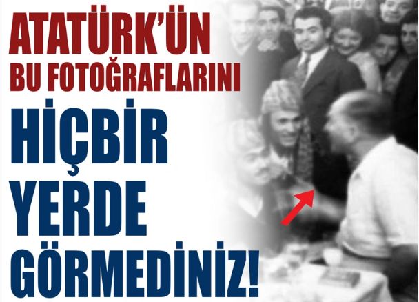 Atatürk'ün bu fotoğraflarını ilk kez göreceksiniz!