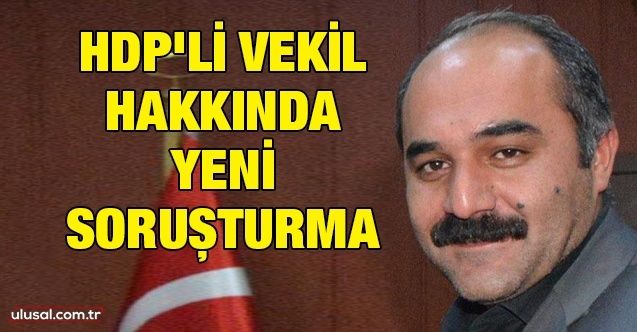 HDP'li vekil hakkında yeni soruşturma