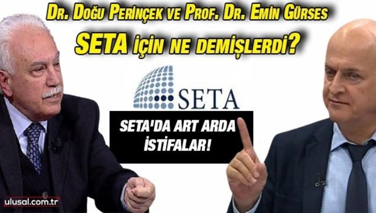 SETA'da art arda istifa: Dr. Doğu Perinçek ve Prof. Dr. Emin Gürses SETA için ne demişlerdi?