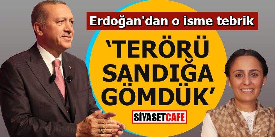 Erdoğan'dan o isme tebrik "Terörü sandığa gömdük"