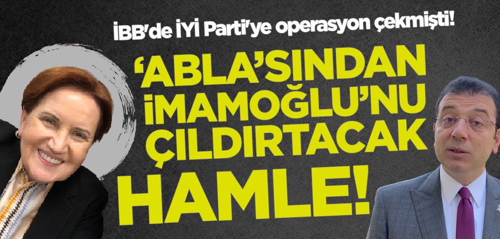 İBB'de İYİ Parti'ye operasyon çekmişti! Akşener'den İmamoğlu'nu çıldırtacak hamle