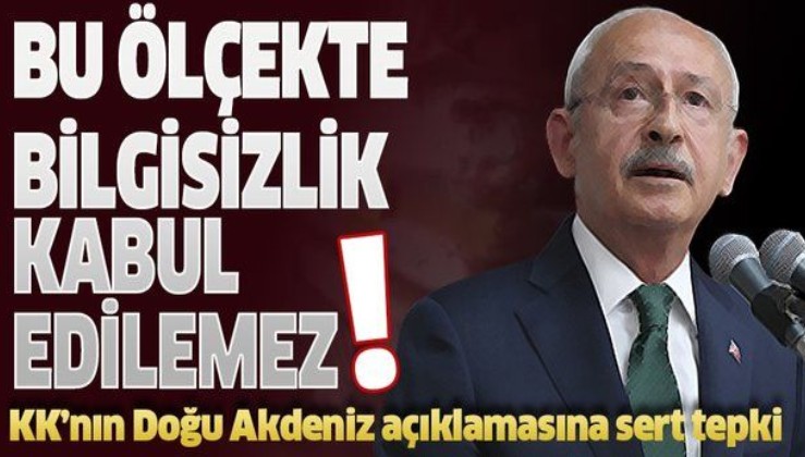 Kılıçdaroğlu'nun Doğu Akdeniz açıklamasına tepki.