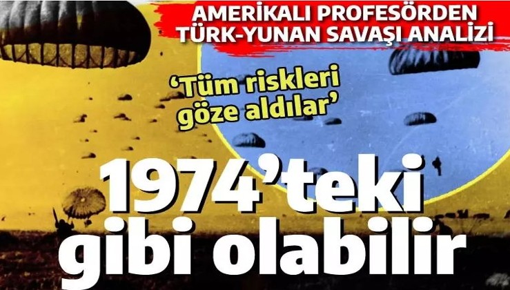 Amerikalı profesörden Türk-Yunan savaşı analizi: Türkiye 1974'teki gibi davranabilir