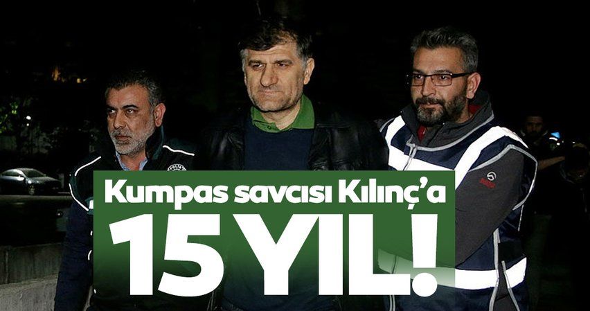 Kumpas savcısı Kılınç'a FETÖ'den 15 yıla kadar hapis istemi