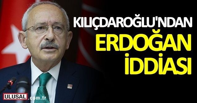 Kılıçdaroğlu'ndan Erdoğan iddiası! "Onu gizliyorlar"
