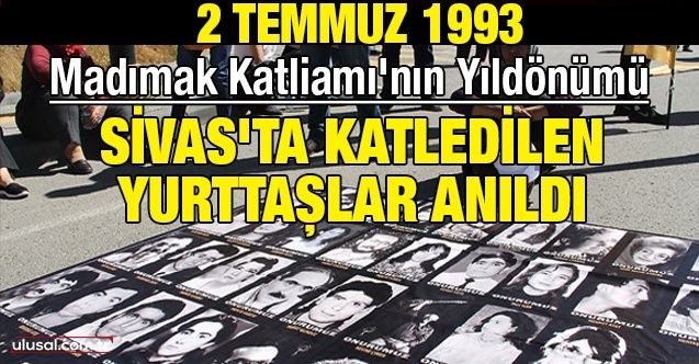 Madımak Katliamı'nın yıldönümü: Sivas'ta katledilen yurttaşlar anıldı