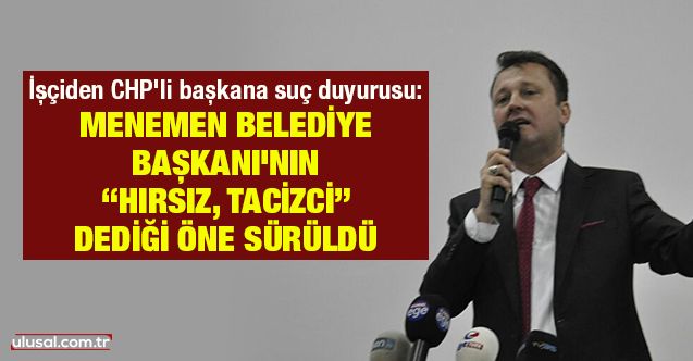 İşçiden CHP'li Belediye Başkanı Serdar Aksoy hakkında suç duyurusu