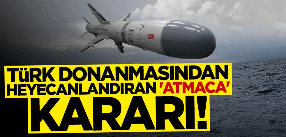 Türk Donanması'ndan heyecanlandıran "Atmaca" kararı