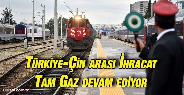Türkiye'den Çin'e gidecek yeni ihracat trenleri yola çıkıyor