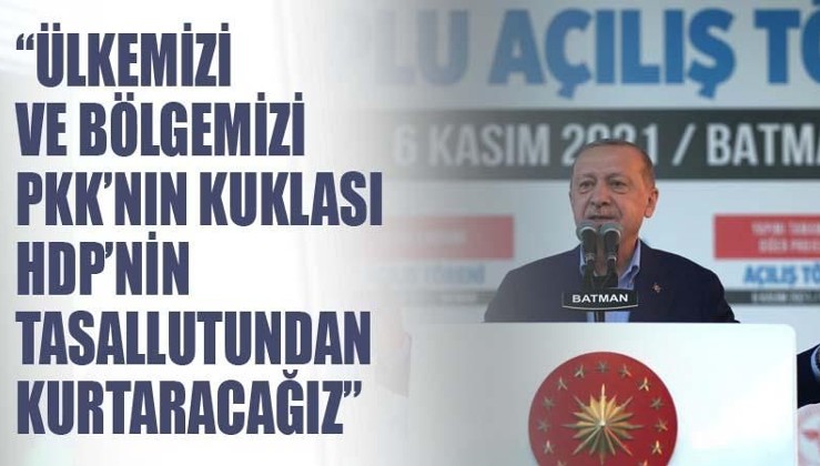 Cumhurbaşkanı Erdoğan:Ülkemizi PKK'nın kuklası HDP'nin tasallutundan kurtaracağız