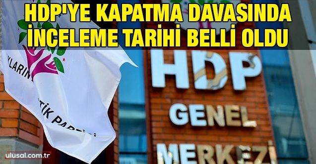 HDP'ye kapatma davasında inceleme tarihi belli oldu