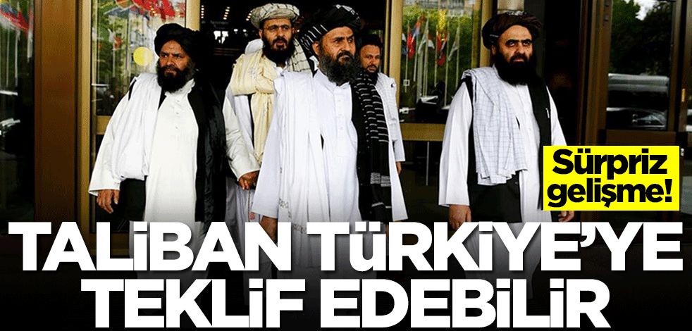 Sürpriz gelişme! Taliban Türkiye'ye teklif edebilir