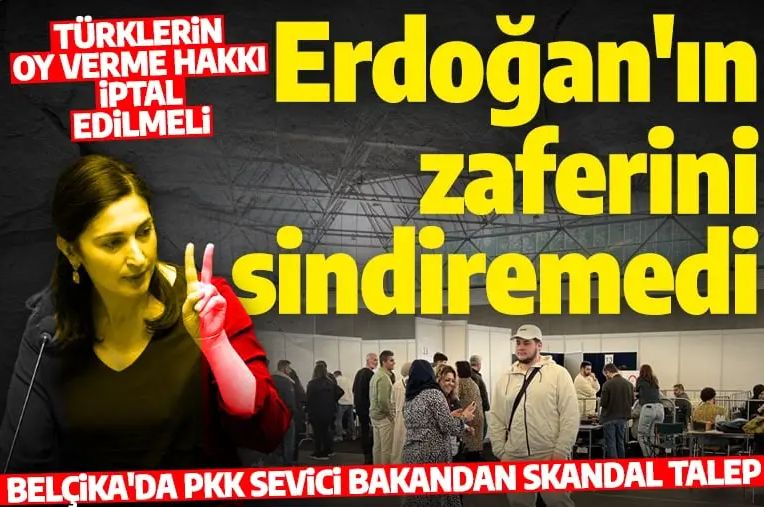 Belçika'da PKK sevici bakan Erdoğan'a çıkan yüksek oyları sindiremedi: 'Türklerin oy kullanma hakkı iptal edilsin'