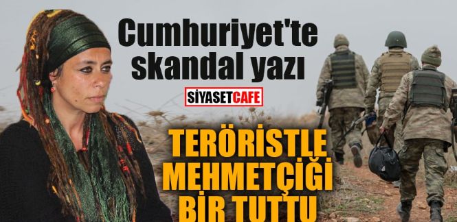 Cumhuriyet yazarı, dağdaki PKK’lı ile kışladaki Mehmetçiği bir tuttu!