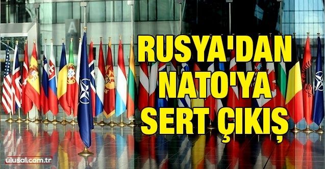 Rusya'dan NATO'ya sert çıkış