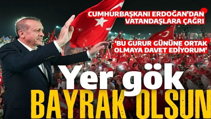 Son dakika... Cumhurbaşkanı Erdoğan'dan vatandaşlara çağrı: Yer gök bayrak olsun