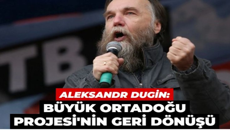 Aleksandr Dugin: Büyük Ortadoğu Projesi'nin geri dönüşü