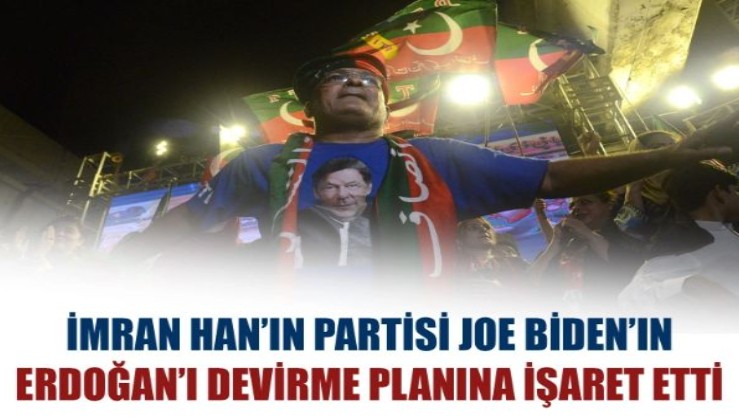 İmran Han’ın partisi Joe Biden’ın Erdoğan’ı devirme planına işaret etti