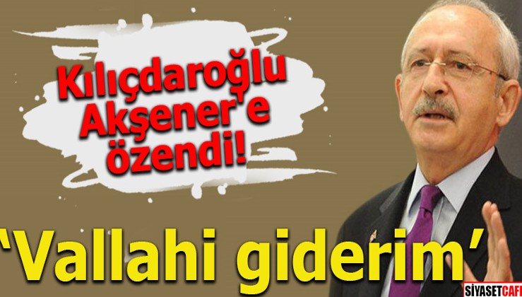 Kılıçdaroğlu Akşener'e özendi! Vallahi giderim