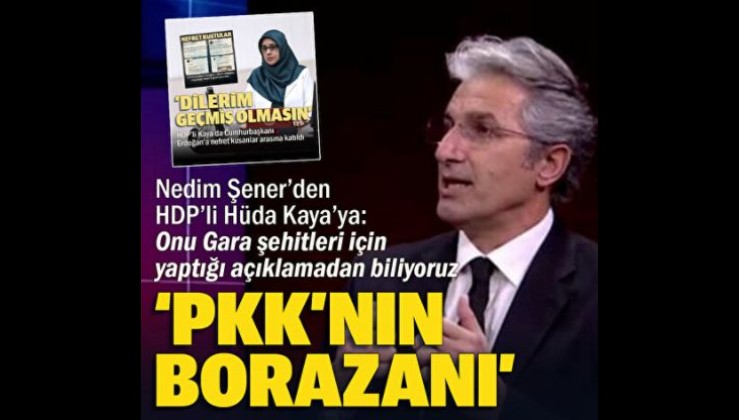 Nedim Şener'den HDP'li Hüda Kaya'ya sert sözler: PKK'nın borazanı