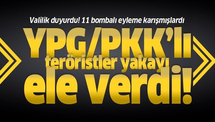 11 bombalı eylem gerçekleştiren YPG/PKK'lılar yakalandı