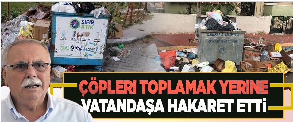 Çanakkale Belediyesi çöpleri toplamak yerine vatandaşları medeniyetsizlikle suçladı