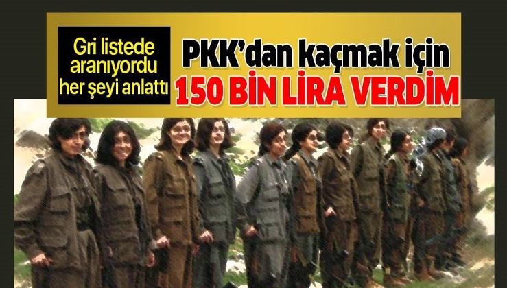 Gri listede aranan PKK'lı terörist Semra Tunçer, her şeyi itiraf etti: "Kaçmak için bir kadına 150 bin lira verdim".