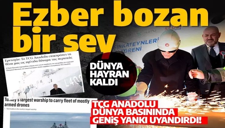 TCG Anadolu dünya basınında geniş yankı uyandırdı: Ezber bozan bir şey!