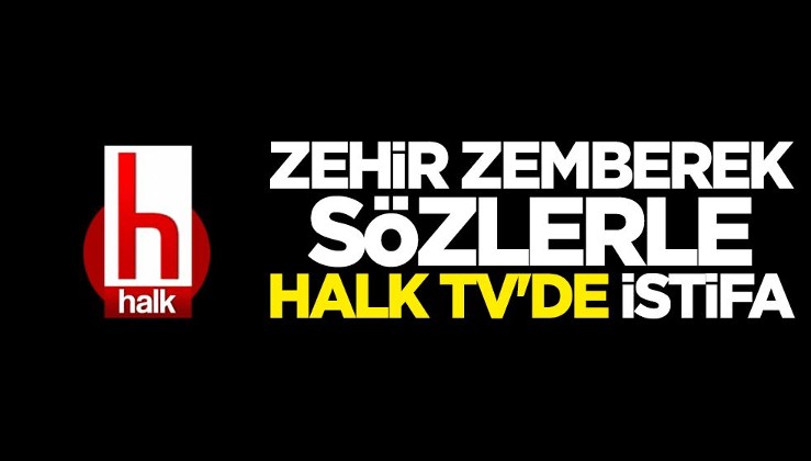 Zehir zemberek sözlerle Halk TV'de istifa!
