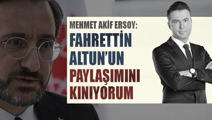 Mehmet Akif Ersoy: Fahrettin Altun’un paylaşımını kınıyorum