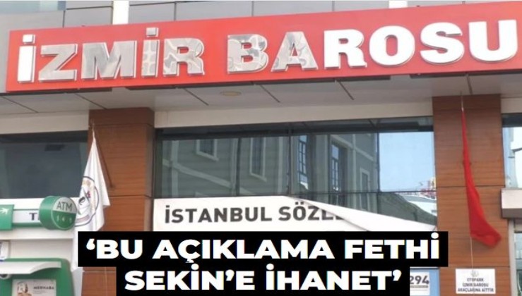 İzmir Barosu’nun skandal açıklaması avukatları ayağa kaldırdı: ‘Bu açıklama Fethi Sekin’e ihanet’